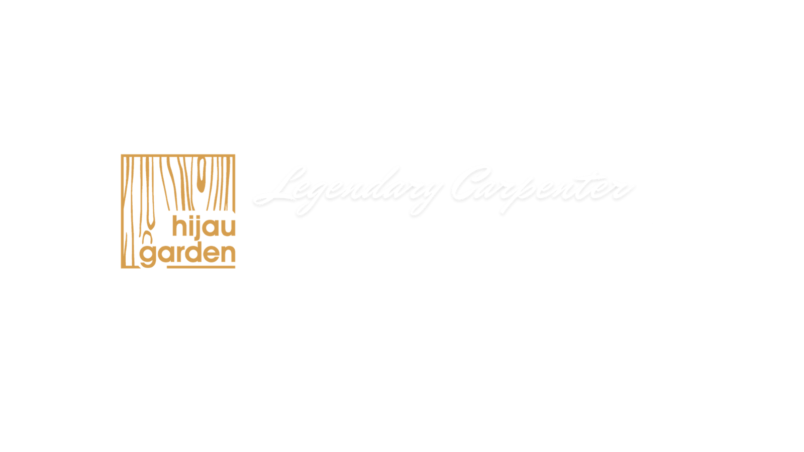 Hijau Garden — Legendary Carpenter, Tukang Kayu Legend